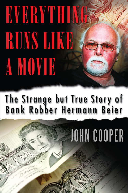 Book cover of Everything Runs Like a Movie: The Strange but True Story of Bank Robber Hermann Beier