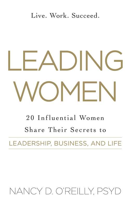 Book cover of Leading Women: 20 Influential Women Share Their Secrets to Leadership, Business, and Life