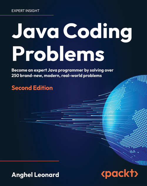 Book cover of Java Coding Problems: Become an expert Java programmer by solving over 250 brand-new, modern,  real-world problems