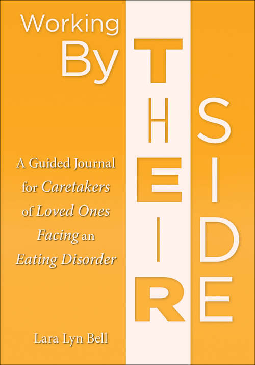 Working By Their Side: A Guided Journal for Caretakers of Loved Ones Facing an Eating Disorder