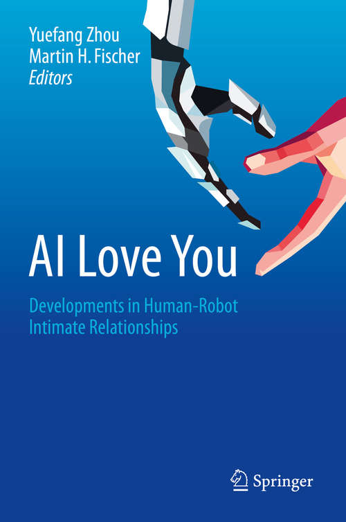 Book cover of AI Love You: Developments in Human-Robot Intimate Relationships (1st ed. 2019)