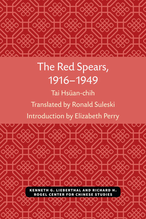 The Red Spears, 1916–1949 (Michigan Monographs In Chinese Studies #54)