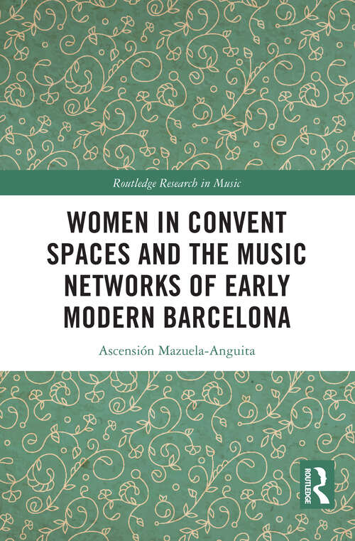 Book cover of Women in Convent Spaces and the Music Networks of Early Modern Barcelona (Routledge Research in Music)