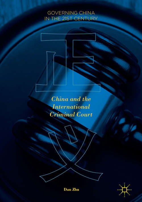 Book cover of China and the International Criminal Court (1st ed. 2018) (Governing China in the 21st Century)