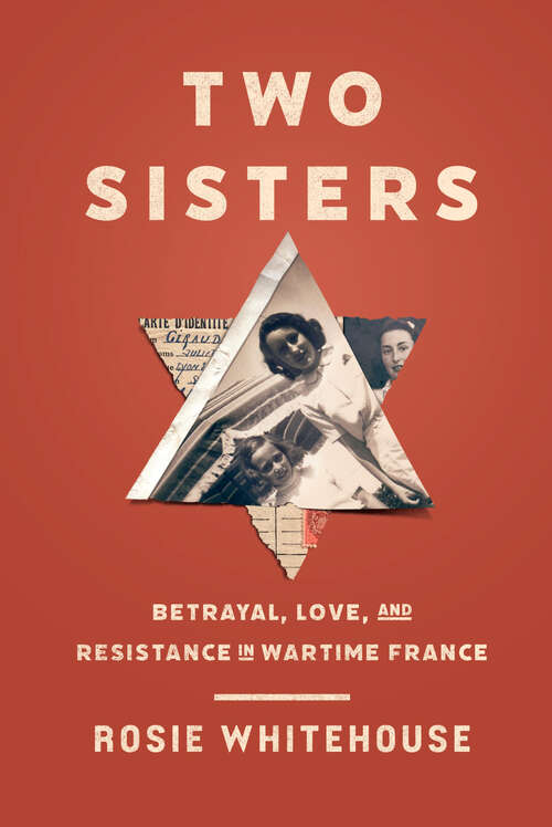 Book cover of Two Sisters: Betrayal, Love, and Resistance in Wartime France