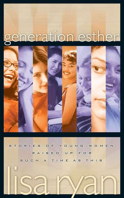 Generation Esther: Stories of Young Women Raised Up for Such a Time as This