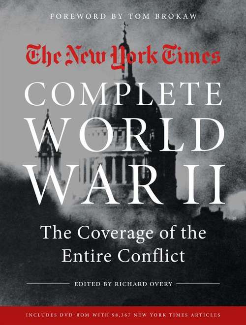 New York Times Book of World War II 1939-1945: The Coverage from the Battlefield to the Home Front