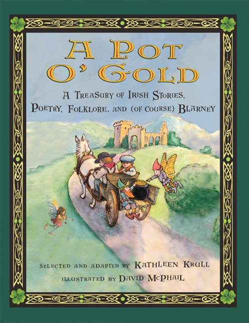 A Pot o' Gold: A Treasury of Irish Stories, Poetry, Folklore, and (of Course) Blarney