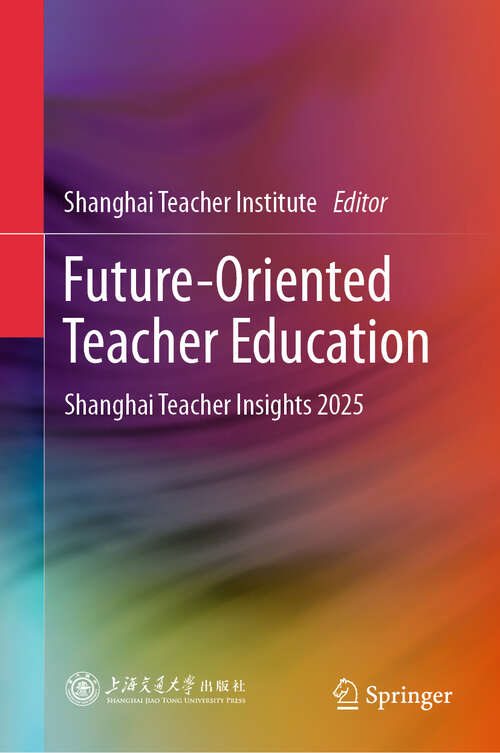 Book cover of Future-Oriented Teacher Education: Shanghai Teacher Insights 2025