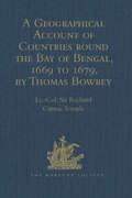 A Geographical Account of Countries round the Bay of Bengal, 1669 to 1679, by Thomas Bowrey (Hakluyt Society, Second Series)