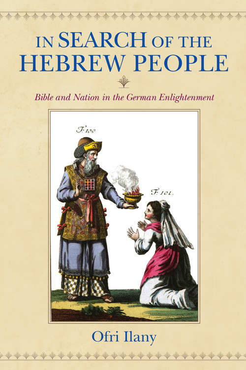 Book cover of In Search of the Hebrew People: Bible and Nation in the German Enlightenment (German Jewish Cultures)