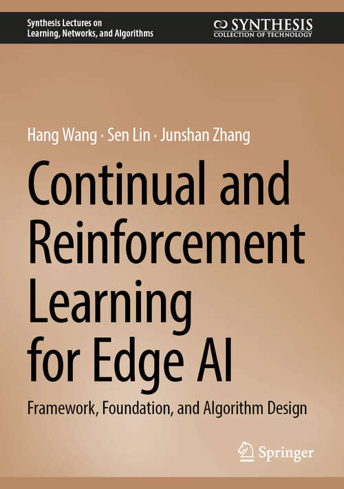 Book cover of Continual and Reinforcement Learning for Edge AI: Framework, Foundation, and Algorithm Design (Synthesis Lectures on Learning, Networks, and Algorithms)