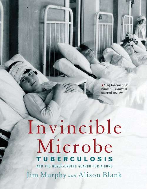Book cover of Invincible Microbe: Tuberculosis And The Never-Ending Search For A Cure