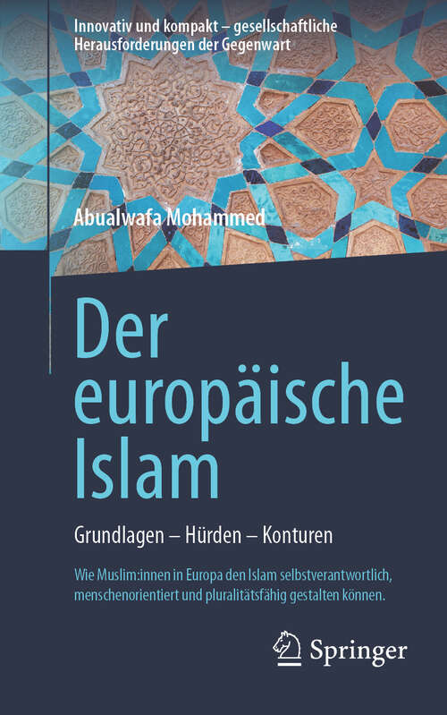 Book cover of Der europäische Islam: Grundlagen - Hürden - Konturen (Innovativ und kompakt – gesellschaftliche Herausforderungen der Gegenwart)