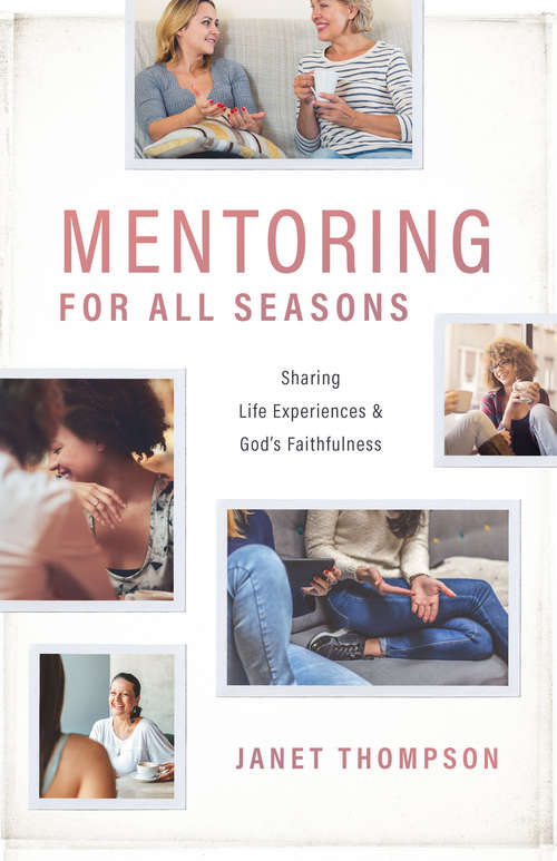 Mentoring For All Seasons: Women Sharing Life’s Experiences and God’s Faithfulness