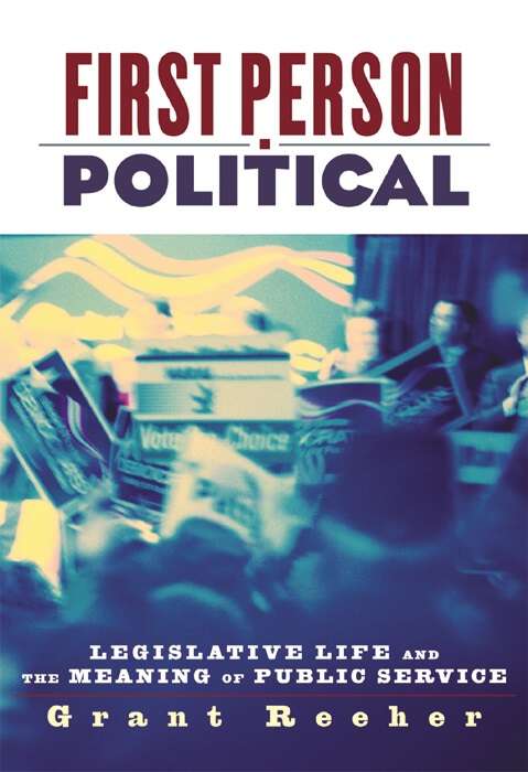 Book cover of First Person Political: Legislative Life and the Meaning of Public Service