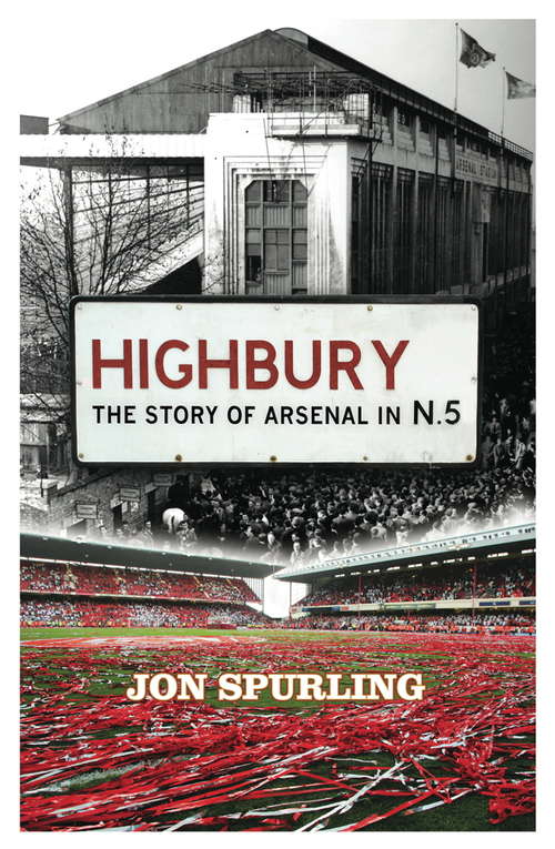 Book cover of Highbury: The Story of Arsenal In N.5