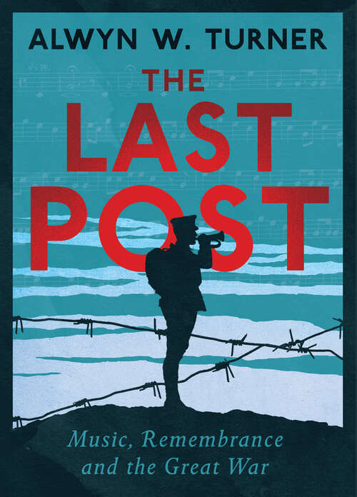 Book cover of The Last Post: Music, Remembrance and the Great War