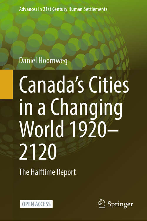 Book cover of Canada’s Cities in a Changing World 1920–2120: The Halftime Report (Advances in 21st Century Human Settlements)