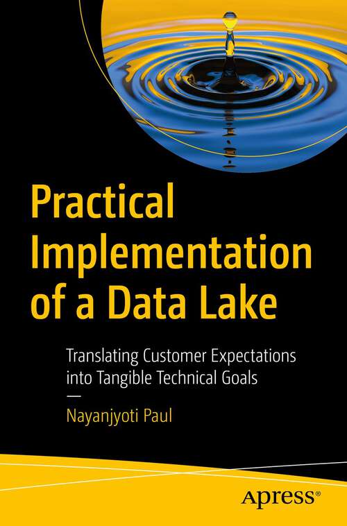 Book cover of Practical Implementation of a Data Lake: Translating Customer Expectations into Tangible Technical Goals (1st ed.)