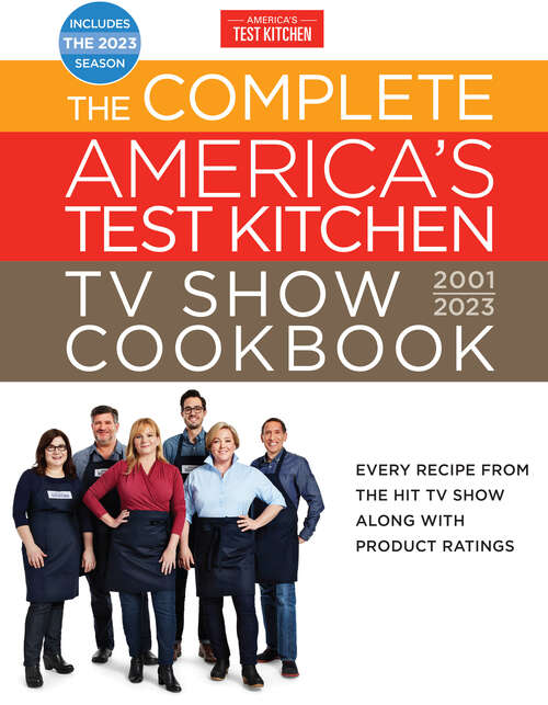 Book cover of The Complete America’s Test Kitchen TV Show Cookbook 2001–2023: Every Recipe from the Hit TV Show Along with Product Ratings Includes the 2023 Season