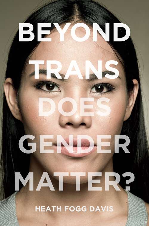 Book cover of Beyond Trans: Does Gender Matter? (LGBTQ Politics #2)