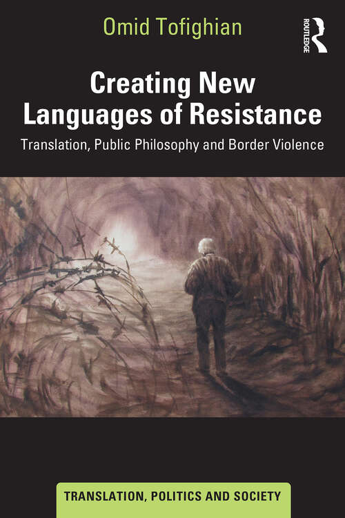 Book cover of Creating New Languages of Resistance: Translation, Public Philosophy and Border Violence (1) (Translation, Politics and Society)