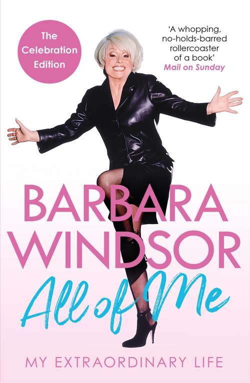 Book cover of All of Me: My Extraordinary Life - The Most Recent Autobiography by Barbara Windsor