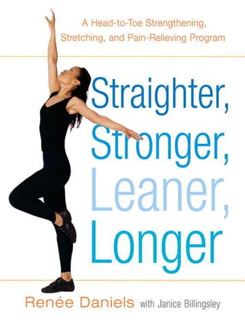 Book cover of Straighter, Stronger, Leaner, Longer: A Head-to-Toe Strengthening, Stretching, and Pain-Relieving Program