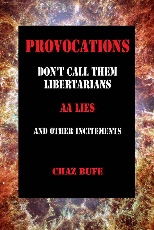 Book cover of Provocations: Don't Call Them Libertarians, AA Lies, and Other Incitements