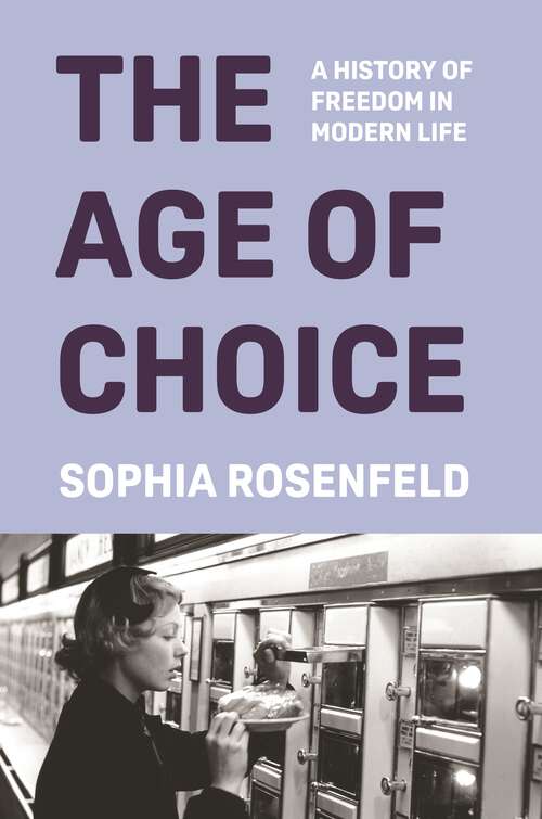 Book cover of The Age of Choice: A History of Freedom in Modern Life