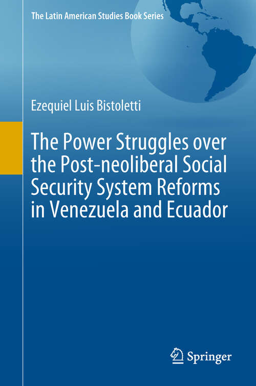 Book cover of The Power Struggles over the Post-neoliberal Social Security System Reforms in Venezuela and Ecuador (The Latin American Studies Book Series)