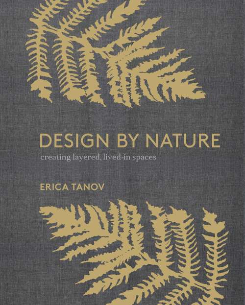 Book cover of Design by Nature: Creating Layered, Lived-in Spaces Inspired by the Natural World