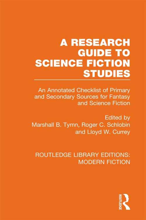 A Research Guide to Science Fiction Studies: An Annotated Checklist of Primary and Secondary Sources for Fantasy and Science Fiction (Routledge Library Editions: Modern Fiction)