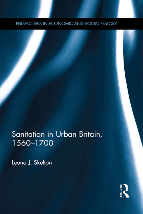 Book cover of Sanitation in Urban Britain, 1560-1700 (Perspectives in Economic and Social History)