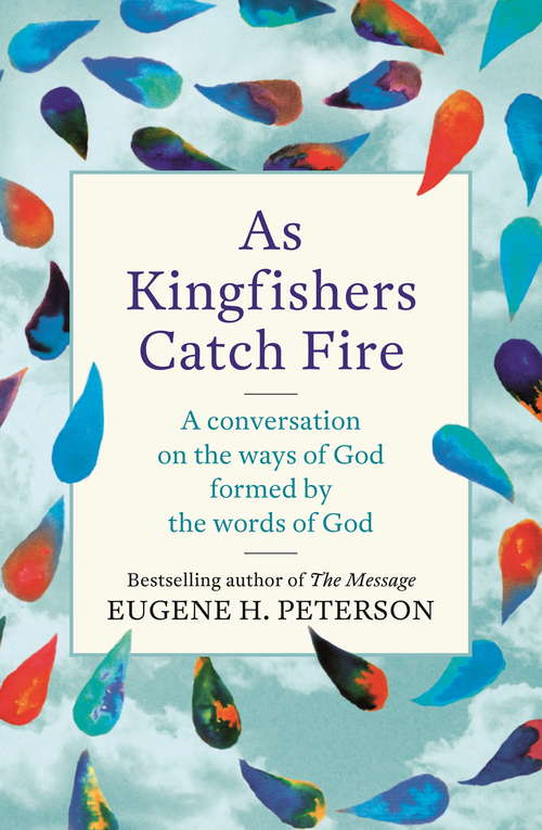 Book cover of As Kingfishers Catch Fire: A Conversation on the Ways of God Formed by the Words of God
