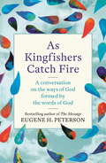 As Kingfishers Catch Fire: A Conversation on the Ways of God Formed by the Words of God