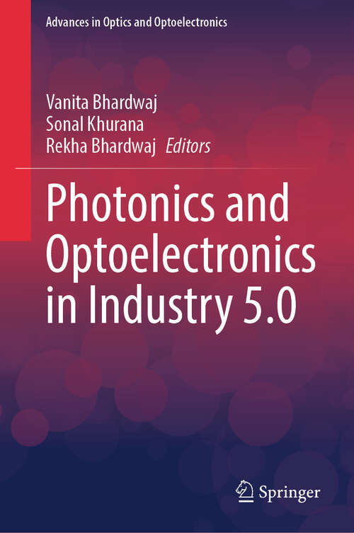 Book cover of Photonics and Optoelectronics in Industry 5.0 (Advances in Optics and Optoelectronics)