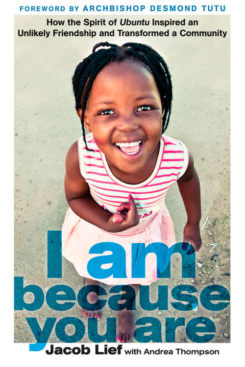 I Am Because You Are: How the Spirit of Ubuntu Inspired an Unlikely Friendship and Transformed a Commu nity