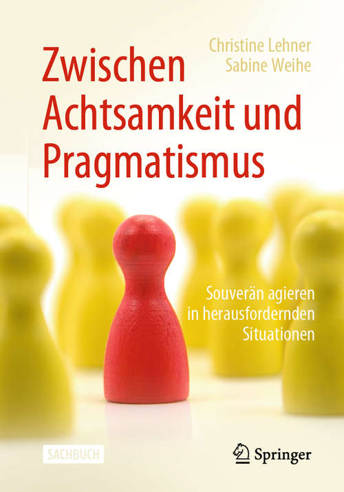 Book cover of Zwischen Achtsamkeit und Pragmatismus: Souverän agieren in herausfordernden Situationen (1. Aufl. 2019)
