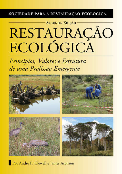 Restauração Ecológica: Princípios, Valores e Estrutura de uma Profissão Emergente (The Science and Practice of Ecological Restoration Series)