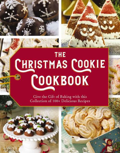 Book cover of The Christmas Cookie Cookbook: Over 100 Recipes to Celebrate the Season (Holiday Baking, Family Cooking, Cookie Recipes, Easy Baking, Christmas Desserts, Cookie Swaps)