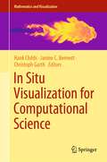 In Situ Visualization for Computational Science (Mathematics and Visualization)