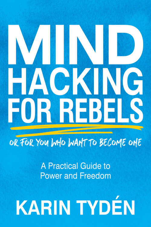 Book cover of Mind Hacking for Rebels: A Practical Guide to Power and Freedom