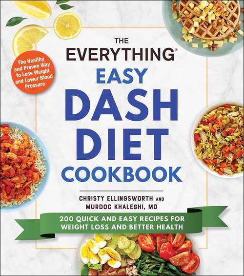 Book cover of The Everything Easy DASH Diet Cookbook: 200 Quick and Easy Recipes for Weight Loss and Better Health (Everything®)