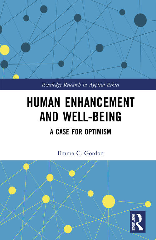 Book cover of Human Enhancement and Well-Being: A Case for Optimism (Routledge Research in Applied Ethics)