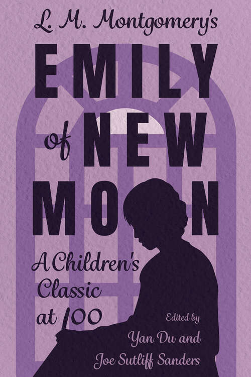 Book cover of L. M. Montgomery's Emily of New Moon: A Children's Classic at 100 (EPUB Single) (Children's Literature Association Series)