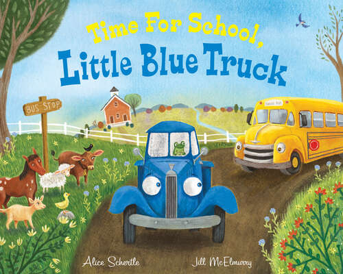 Book cover of Time for School, Little Blue Truck: A Back to School Book for Kids (Little Blue Truck Ser.)