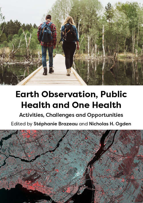 Book cover of Earth Observation, Public Health and One Health: Activities, Challenges and Opportunities