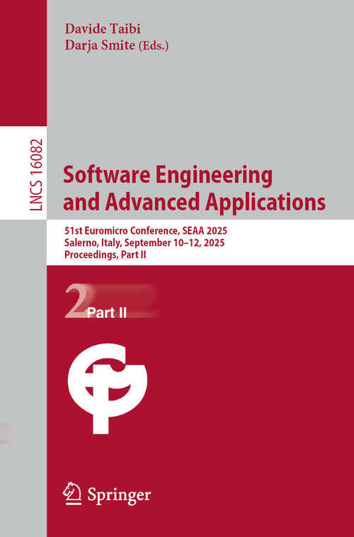 Book cover of Software Engineering and Advanced Applications: 51st Euromicro Conference, SEAA 2025, Salerno, Italy, September 10–12, 2025, Proceedings, Part II (Lecture Notes in Computer Science #16082)